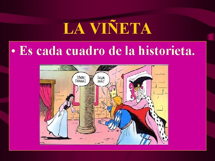 LA VIÑETA • Es cada cuadro de la historieta. 