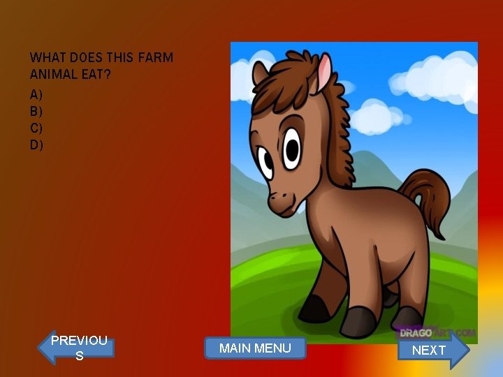 WHAT DOES THIS FARM ANIMAL EAT? A) B) C) D) PREVIOU S MAIN MENU