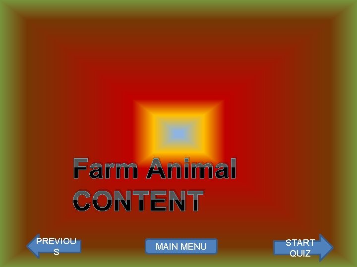 Farm Animal CONTENT PREVIOU S MAIN MENU START QUIZ 