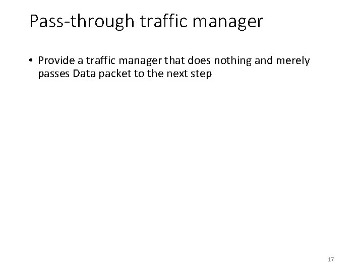 Pass-through traffic manager • Provide a traffic manager that does nothing and merely passes