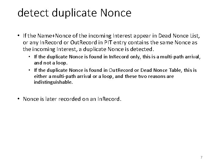 detect duplicate Nonce • If the Name+Nonce of the incoming Interest appear in Dead