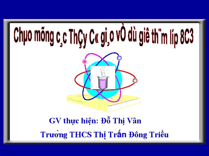 GV thực hiện: Đỗ Thị Vân Trươ ng THCS Thị Trấn Đông Triều 