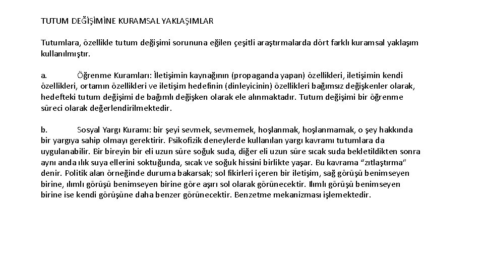 TUTUM DEĞİŞİMİNE KURAMSAL YAKLAŞIMLAR Tutumlara, özellikle tutum değişimi sorununa eğilen çeşitli araştırmalarda dört farklı