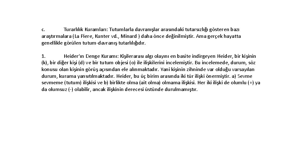 c. Turarlılık Kuramları: Tutumlarla davranışlar arasındaki tutarsızlığı gösteren bazı araştırmalara (La Piere, Kunter vd.