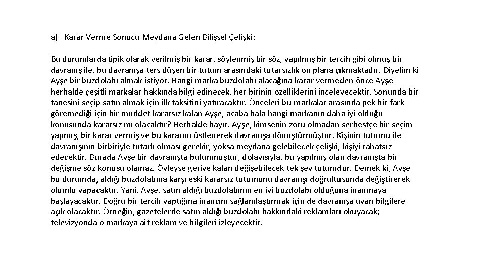 a) Karar Verme Sonucu Meydana Gelen Bilişsel Çelişki: Bu durumlarda tipik olarak verilmiş bir