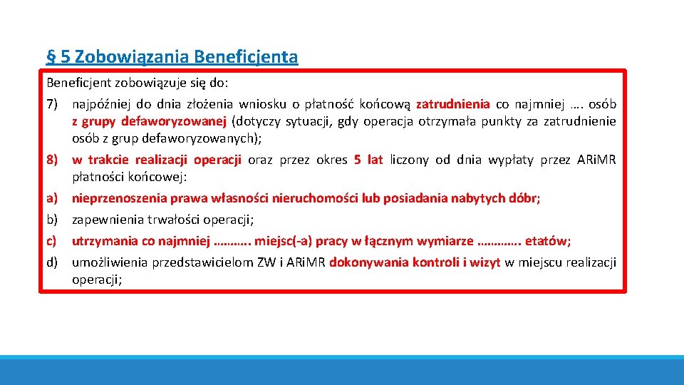 § 5 Zobowiązania Beneficjent zobowiązuje się do: 7) najpóźniej do dnia złożenia wniosku o