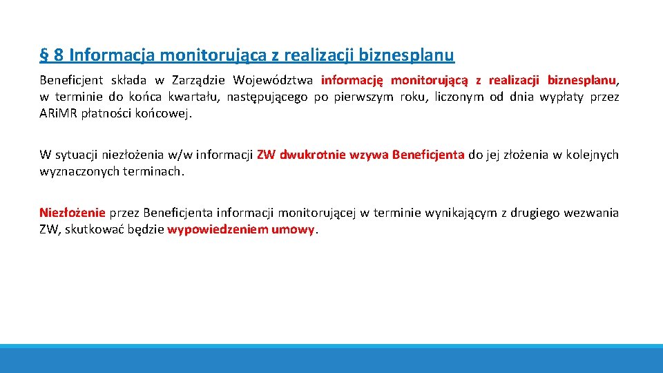 § 8 Informacja monitorująca z realizacji biznesplanu Beneficjent składa w Zarządzie Województwa informację monitorującą