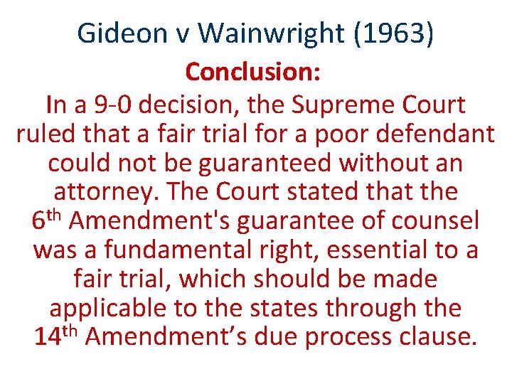 Gideon v Wainwright (1963) Conclusion: In a 9 -0 decision, the Supreme Court ruled