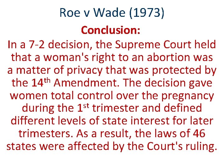 Roe v Wade (1973) Conclusion: In a 7 -2 decision, the Supreme Court held