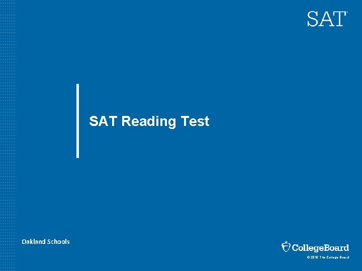 SAT Reading Test Oakland Schools © 2015 The College Board 