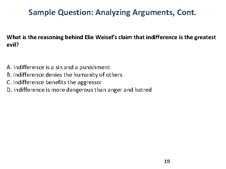 Sample Question: Analyzing Arguments, Cont. What is the reasoning behind Elie Weisel’s claim that