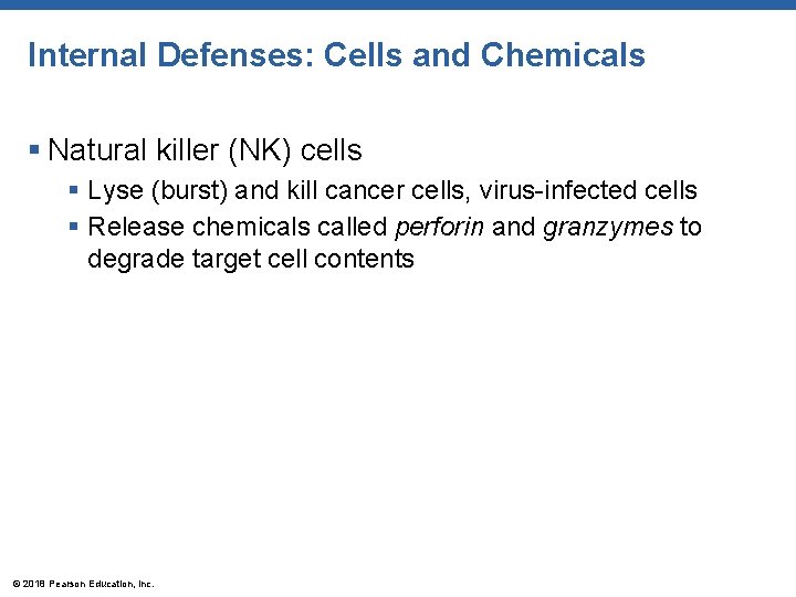 Internal Defenses: Cells and Chemicals § Natural killer (NK) cells § Lyse (burst) and