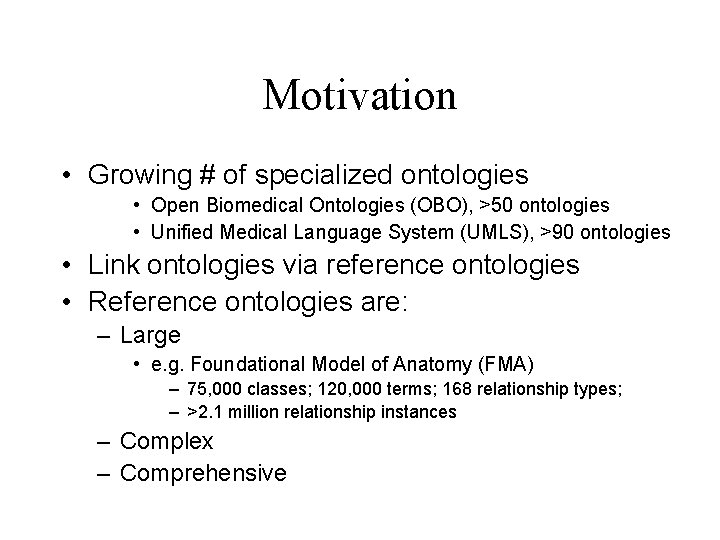 Motivation • Growing # of specialized ontologies • Open Biomedical Ontologies (OBO), >50 ontologies Motivation • Growing # of specialized ontologies • Open Biomedical Ontologies (OBO), >50 ontologies
