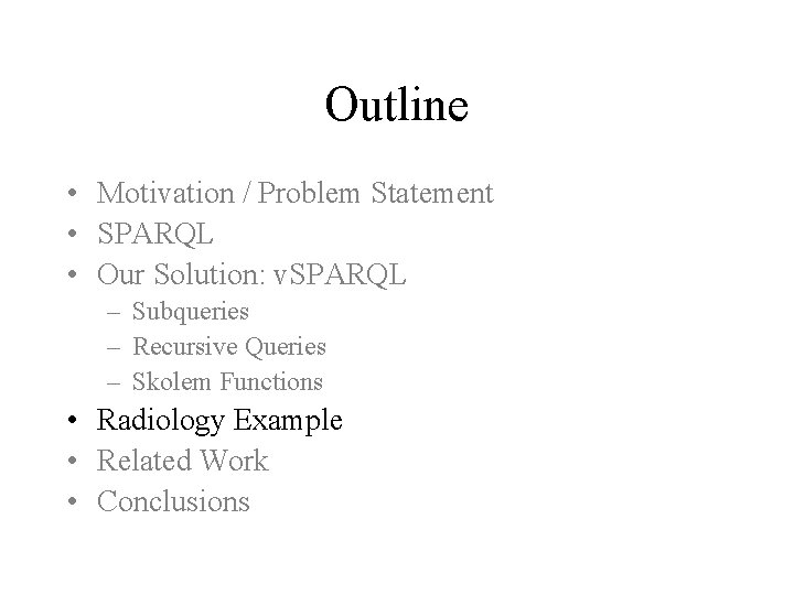 Outline • Motivation / Problem Statement • SPARQL • Our Solution: v. SPARQL – Outline • Motivation / Problem Statement • SPARQL • Our Solution: v. SPARQL –