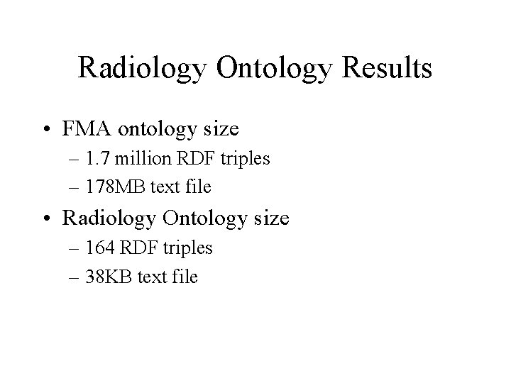 Radiology Ontology Results • FMA ontology size – 1. 7 million RDF triples – Radiology Ontology Results • FMA ontology size – 1. 7 million RDF triples –