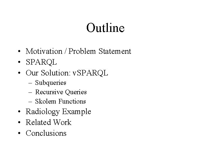 Outline • Motivation / Problem Statement • SPARQL • Our Solution: v. SPARQL – Outline • Motivation / Problem Statement • SPARQL • Our Solution: v. SPARQL –
