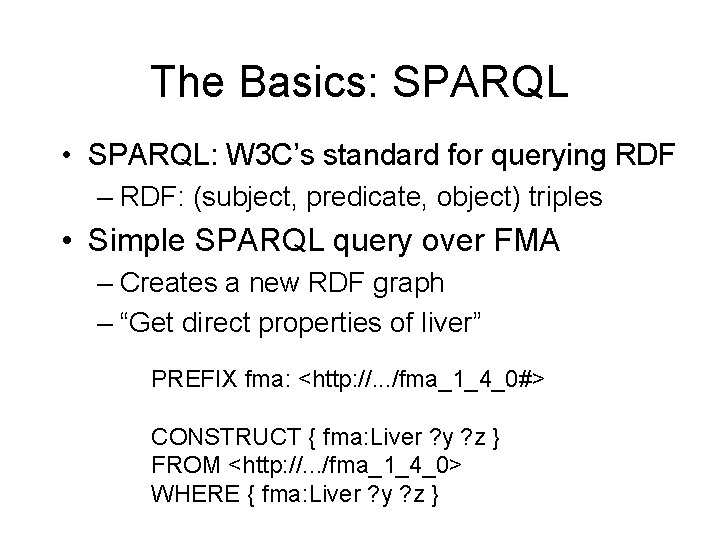 The Basics: SPARQL • SPARQL: W 3 C’s standard for querying RDF – RDF: The Basics: SPARQL • SPARQL: W 3 C’s standard for querying RDF – RDF:
