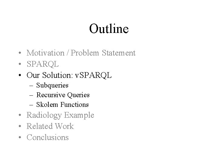 Outline • Motivation / Problem Statement • SPARQL • Our Solution: v. SPARQL – Outline • Motivation / Problem Statement • SPARQL • Our Solution: v. SPARQL –