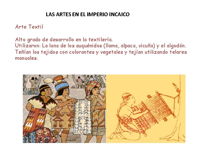 LAS ARTES EN EL IMPERIO INCAICO Arte Textil Alto grado de desarrollo en la