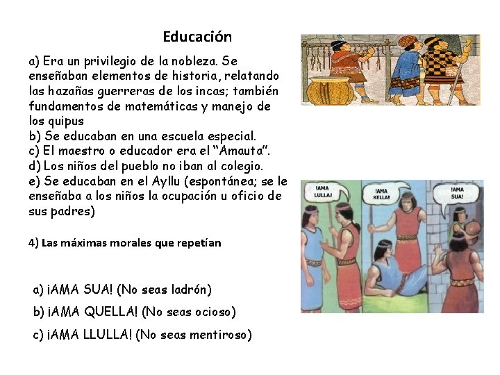 Educación a) Era un privilegio de la nobleza. Se enseñaban elementos de historia, relatando