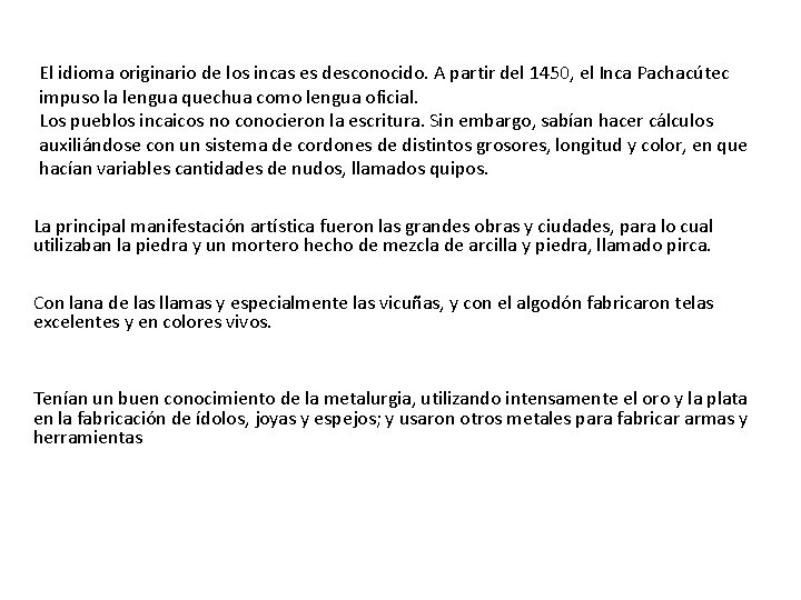 El idioma originario de los incas es desconocido. A partir del 1450, el Inca