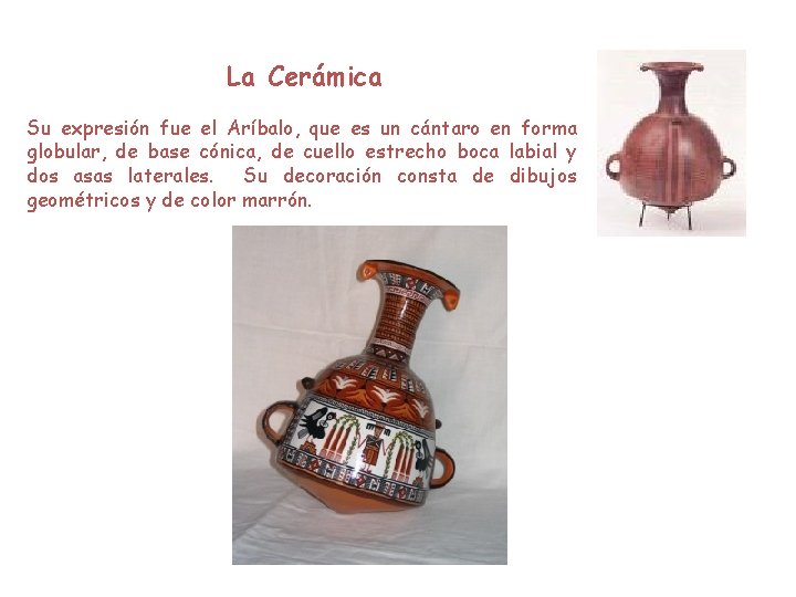 La Cerámica Su expresión fue el Aríbalo, que es un cántaro en forma globular,