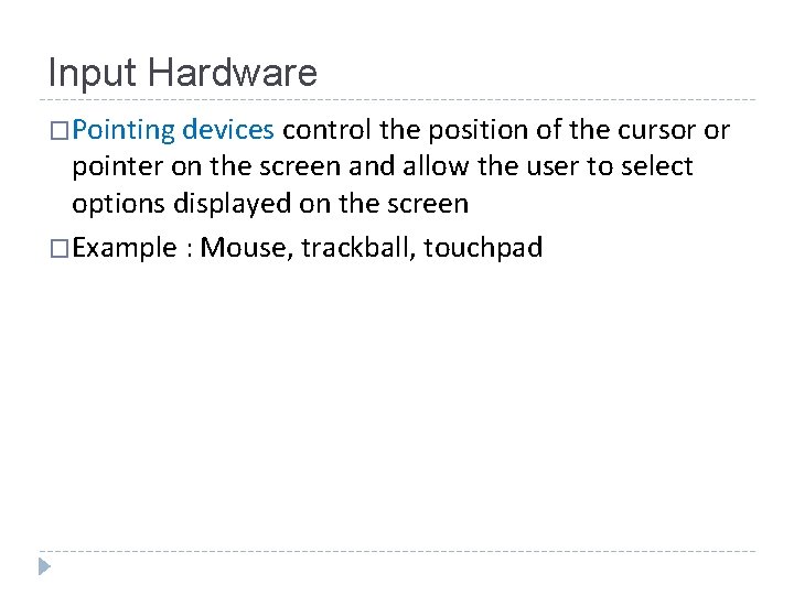 Input Hardware �Pointing devices control the position of the cursor or pointer on the