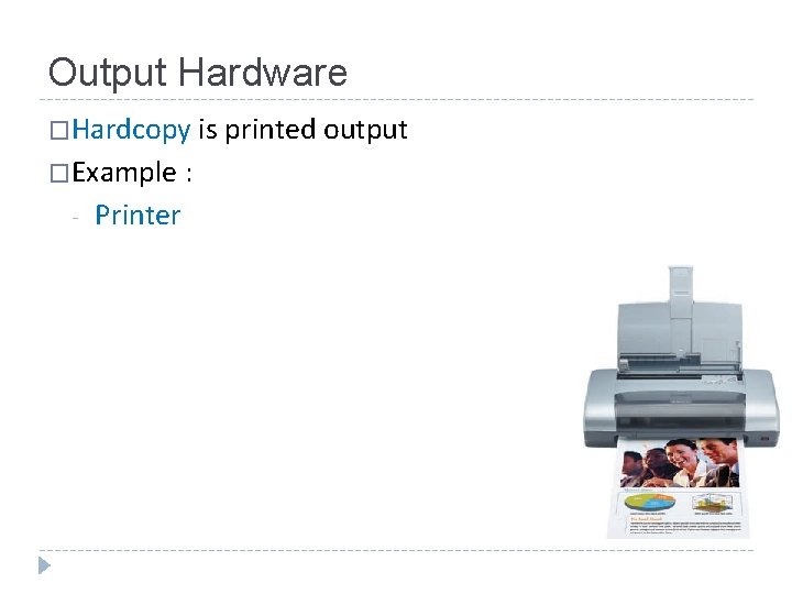 Output Hardware �Hardcopy is printed output �Example : - Printer Danang Wahyu Utomo 
