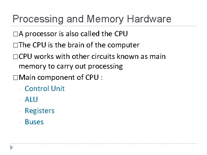 Processing and Memory Hardware �A processor is also called the CPU �The CPU is