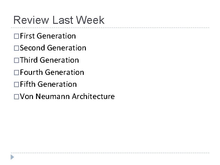 Review Last Week �First Generation �Second Generation �Third Generation �Fourth Generation �Fifth Generation �Von