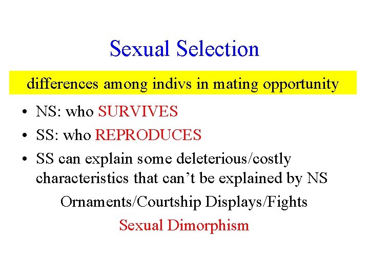 Sexual Selection differences among indivs in mating opportunity • NS: who SURVIVES • SS: