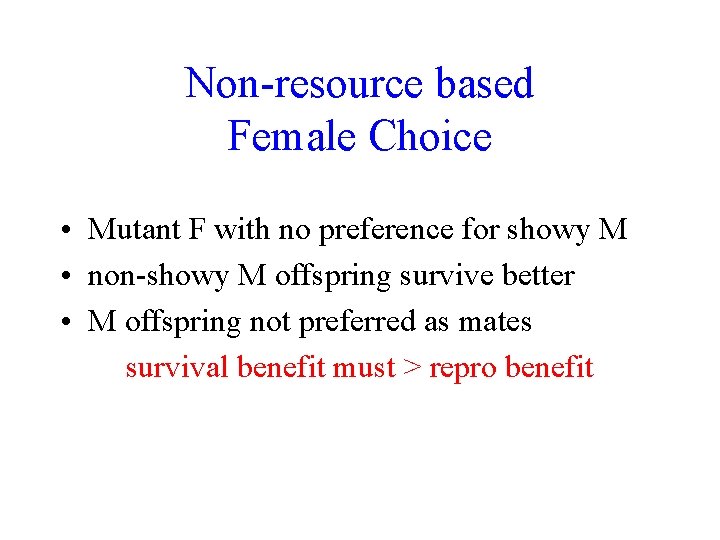 Non-resource based Female Choice • Mutant F with no preference for showy M •