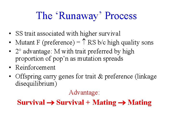 The ‘Runaway’ Process • SS trait associated with higher survival • Mutant F (preference)