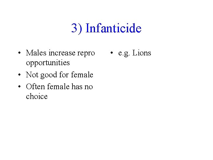3) Infanticide • Males increase repro opportunities • Not good for female • Often