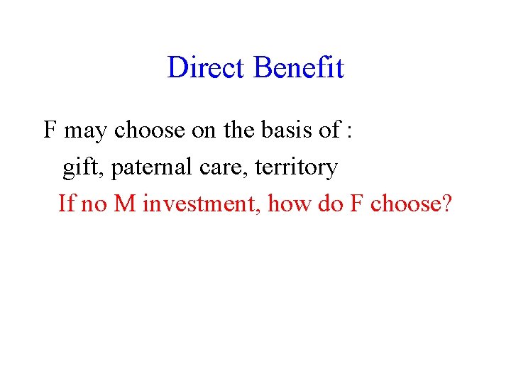 Direct Benefit F may choose on the basis of : gift, paternal care, territory