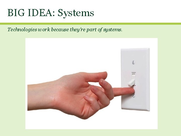 BIG IDEA: Systems Technologies work because they’re part of systems. 