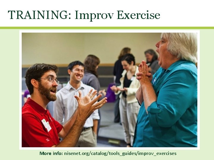TRAINING: Improv Exercise More info: nisenet. org/catalog/tools_guides/improv_exercises 