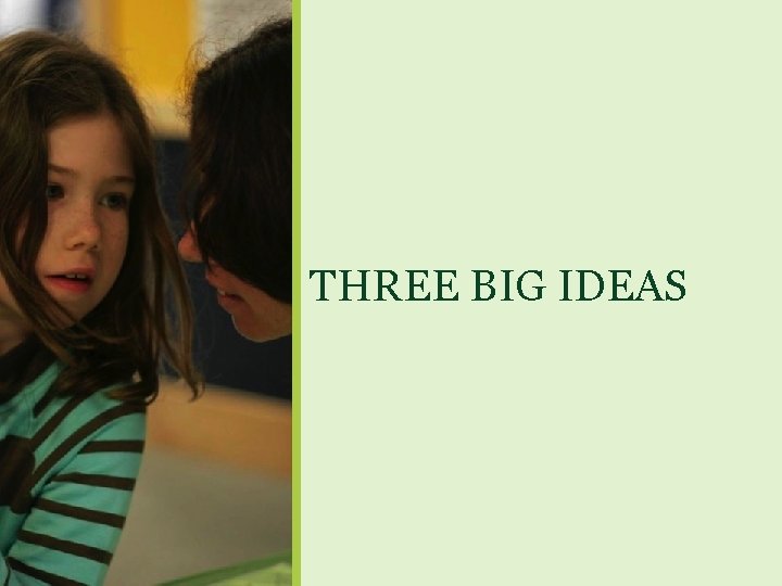 THREE BIG IDEAS 