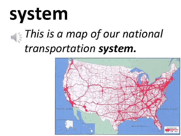 system This is a map of our national transportation system. 