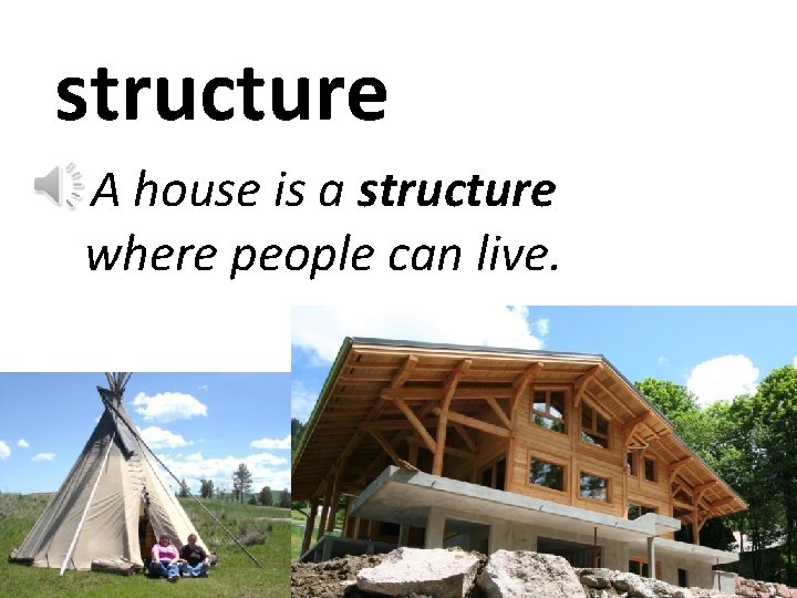 structure A house is a structure where people can live. 