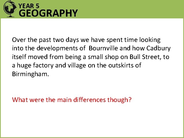 YEAR 5 GEOGRAPHY Over the past two days we have spent time looking into