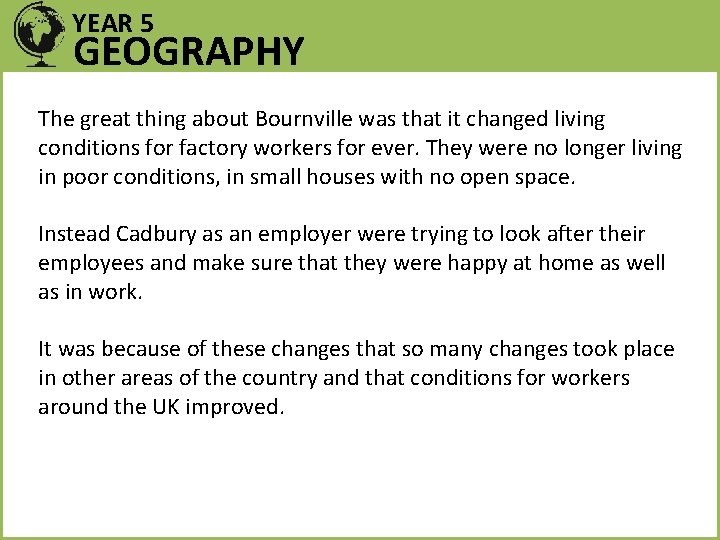 YEAR 5 GEOGRAPHY The great thing about Bournville was that it changed living conditions