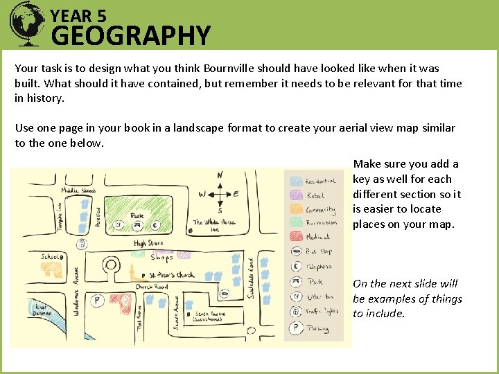 YEAR 5 GEOGRAPHY Your task is to design what you think Bournville should have