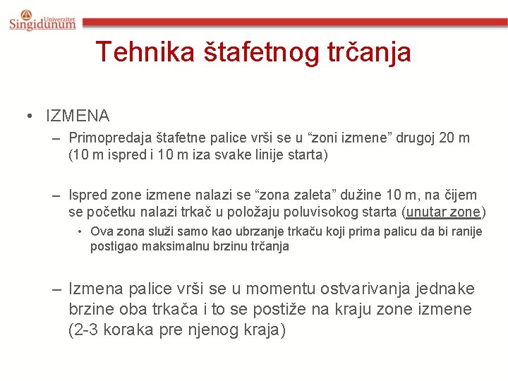 Tehnika štafetnog trčanja • IZMENA – Primopredaja štafetne palice vrši se u “zoni izmene”