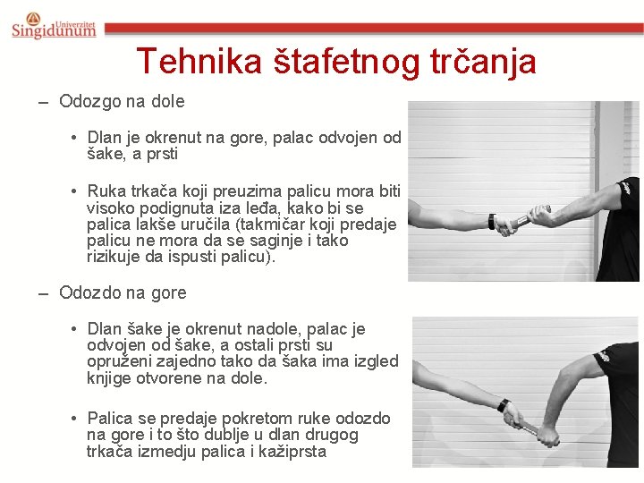 Tehnika štafetnog trčanja – Odozgo na dole • Dlan je okrenut na gore, palac