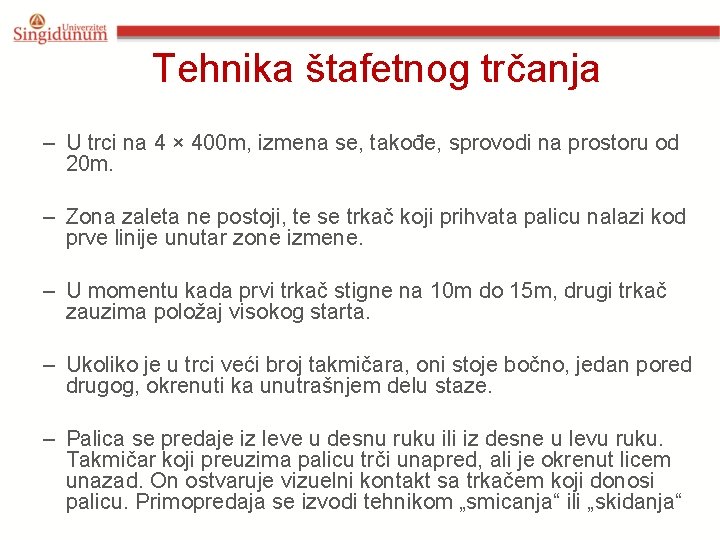 Tehnika štafetnog trčanja – U trci na 4 × 400 m, izmena se, takođe,