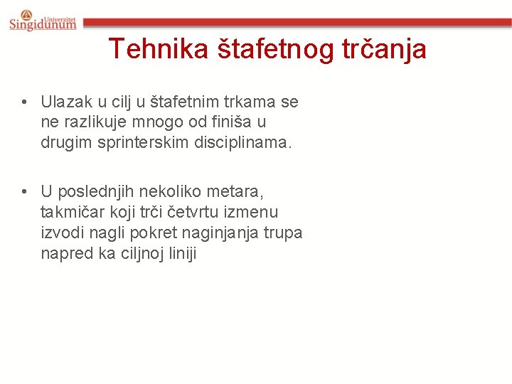 Tehnika štafetnog trčanja • Ulazak u cilj u štafetnim trkama se ne razlikuje mnogo