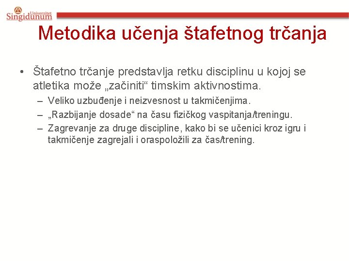 Metodika učenja štafetnog trčanja • Štafetno trčanje predstavlja retku disciplinu u kojoj se atletika