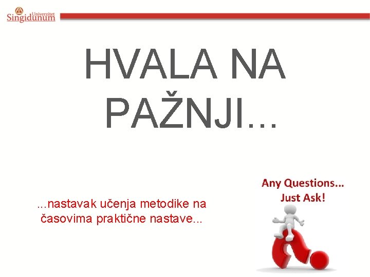HVALA NA PAŽNJI. . . nastavak učenja metodike na časovima praktične nastave. . .