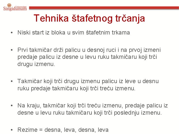 Tehnika štafetnog trčanja • Niski start iz bloka u svim štafetnim trkama • Prvi